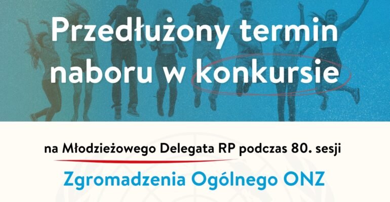 Grafika z napisem: Przedłużony termin naboru w konkursie na Młodzieżowego Delegata RP na 80. Sesję Zgromadzenia Ogólnego ONZ”