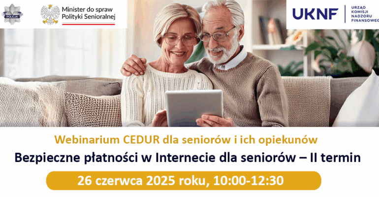 Zdjęcie przedstawia dwie starsze osoby. Na grafice zamieszczony tekst: Minister ds. Polityki Senioralnej, UKNF Urząd Komisji Nadzoru Finansowego, Webinarium CEDUR dla seniorów i ich opiekunów. Bezpieczne płatności w Internecie dla seniorów - II termin 26 czerwca 2025 roku, 10.00. - 12.30
