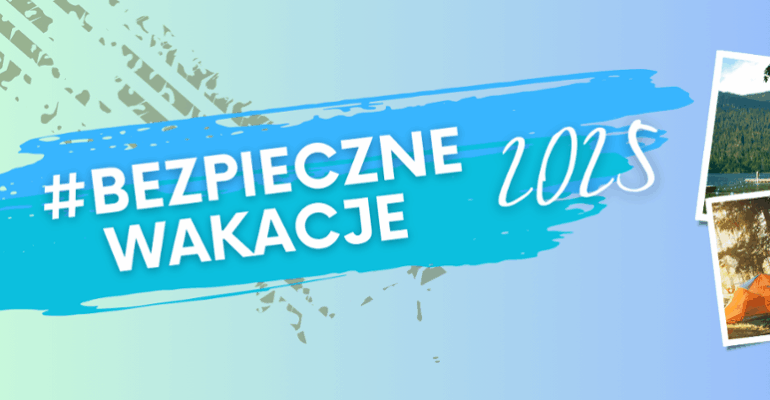 Na niebieskim tle napis "Bezpieczne wakacje 2025". Obok zdjęcia z widokami gór i pola namiotowego