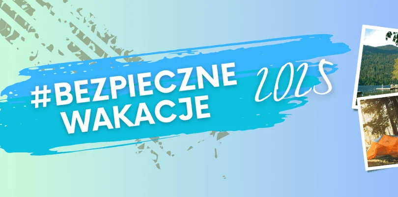Na niebieskim tle napis "Bezpieczne wakacje 2025". Obok zdjęcia z widokami gór i pola namiotowego
