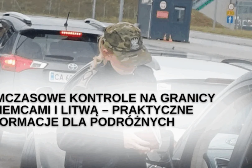 Zdjęcie przedstawia strażników granicznych podczas kontroli, na zdjęciu napis: Tymczasowe kontrole na granicy z Niemcami i Litwą - praktyczne informacje dla podróżnych