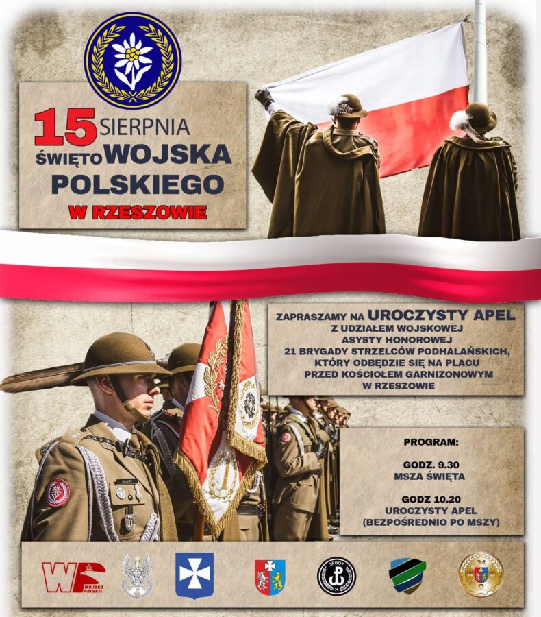 Na plakacie napis: 15 sierpnia Święto Wojska Polskiego; Zapraszamy na uroczysty apel z udziałem wojskowej asysty honorowej 21 Brygady Strzelców Podhalańskich, który odbędzie się na placu przed Kościołem Garnizonowym w Rzeszowie W programie: 09.30 - Msza Św. w Kościele Garnizonowym w Rzeszowie 10.20 - uroczysty apel na placu przed Kościołem Garnizonowym.